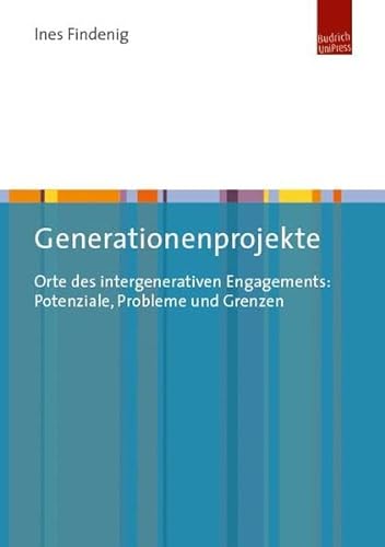 Generationenprojekte: Orte des intergenerativen Engagements: Potenziale, Probleme und Grenzen von BUDRICH